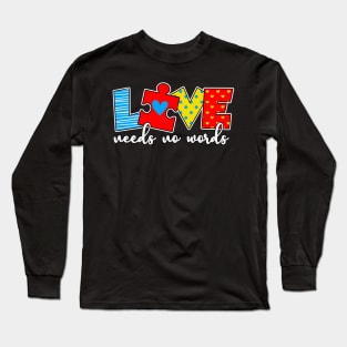 Love Needs no words Autism Awareness Gift for Birthday, Mother's Day, Thanksgiving, Christmas Long Sleeve T-Shirt